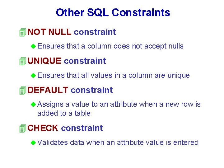 Other SQL Constraints 4 NOT NULL constraint u Ensures that a column does not