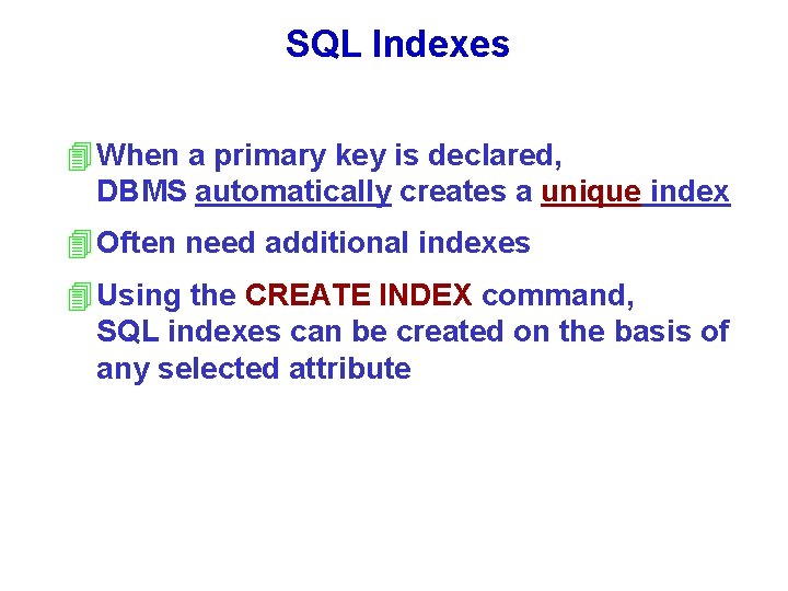 SQL Indexes 4 When a primary key is declared, DBMS automatically creates a unique