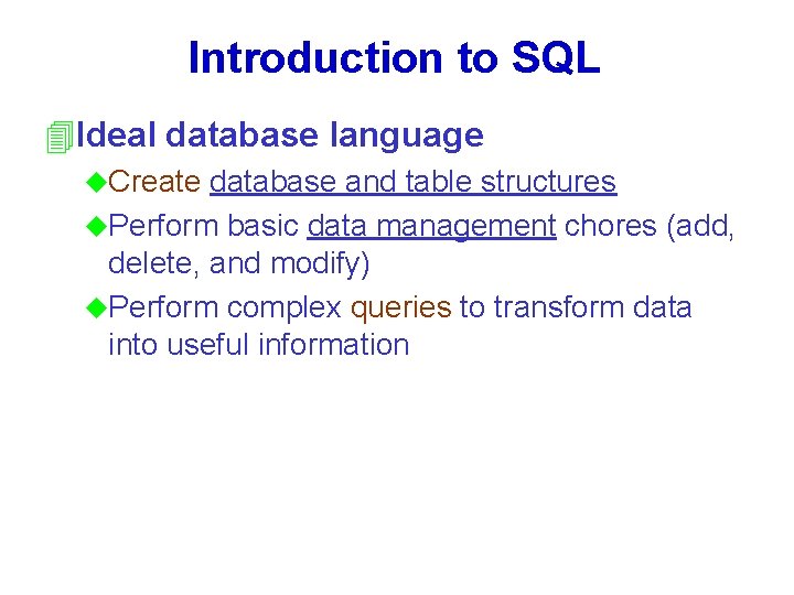 Introduction to SQL 4 Ideal database language u. Create database and table structures u.