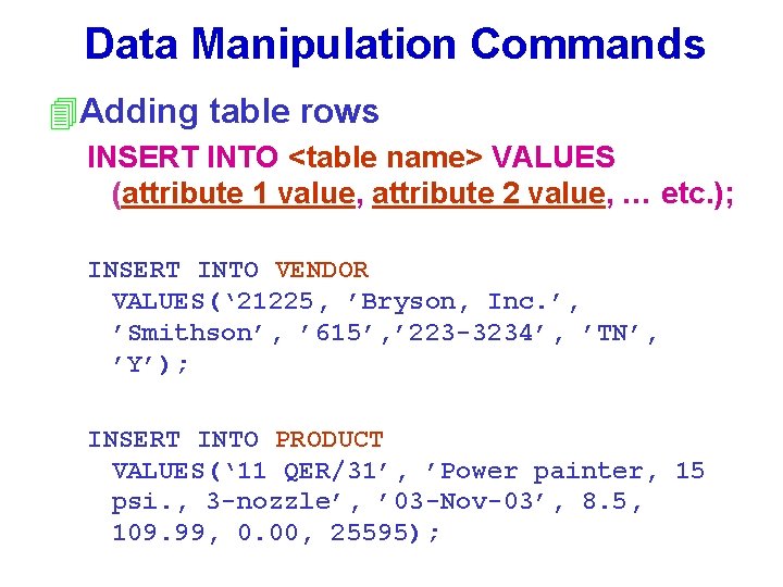 Data Manipulation Commands 4 Adding table rows INSERT INTO <table name> VALUES (attribute 1