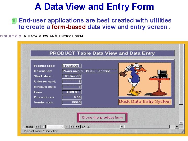 A Data View and Entry Form 4 End-user applications are best created with utilities