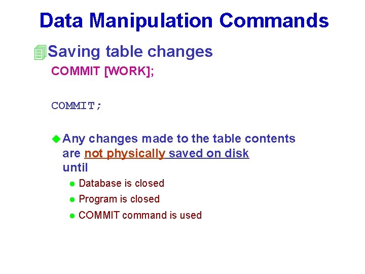 Data Manipulation Commands 4 Saving table changes COMMIT [WORK]; COMMIT; u Any changes made