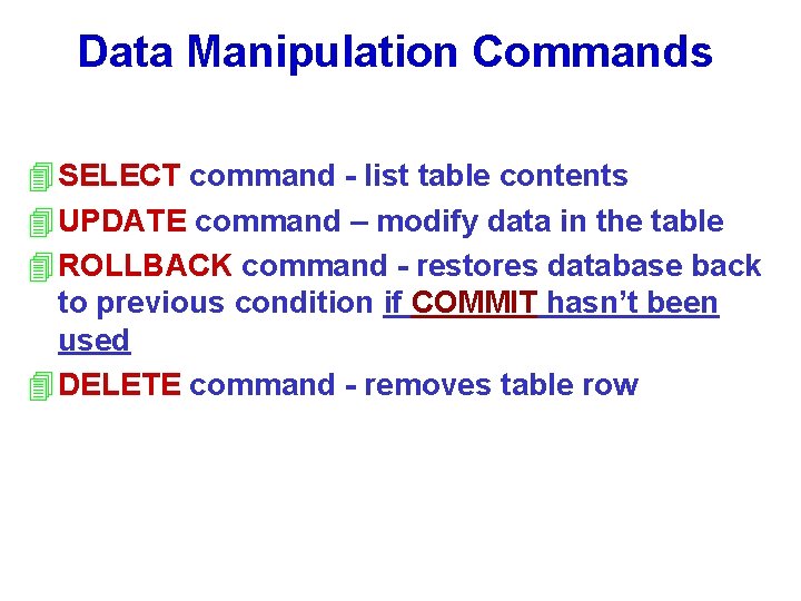 Data Manipulation Commands 4 SELECT command - list table contents 4 UPDATE command –
