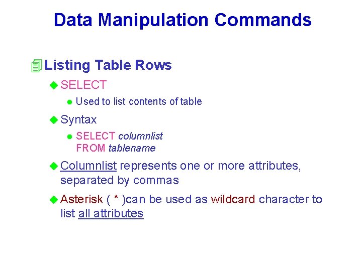 Data Manipulation Commands 4 Listing Table Rows u SELECT l Used to list contents