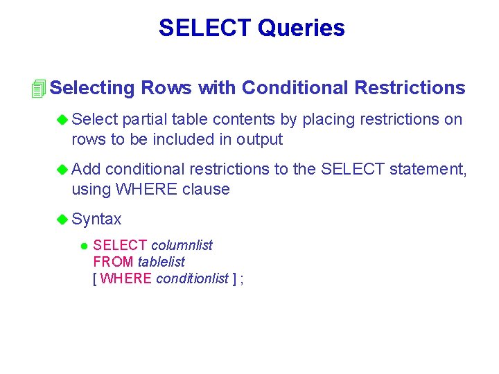 SELECT Queries 4 Selecting Rows with Conditional Restrictions u Select partial table contents by