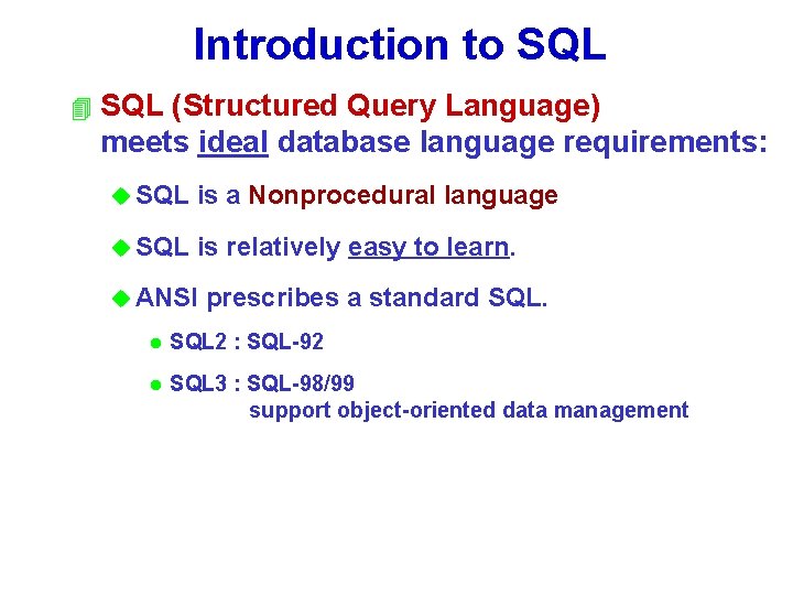 Introduction to SQL 4 SQL (Structured Query Language) meets ideal database language requirements: u