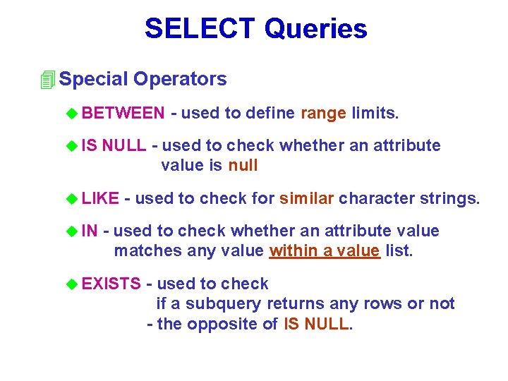 SELECT Queries 4 Special Operators u BETWEEN u IS NULL - used to check
