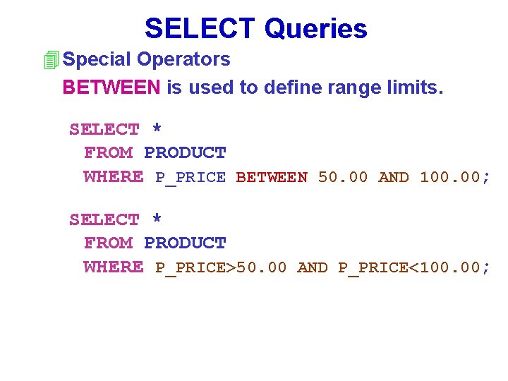 SELECT Queries 4 Special Operators BETWEEN is used to define range limits. SELECT *