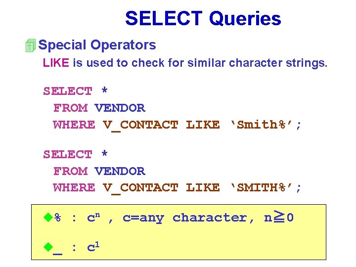 SELECT Queries 4 Special Operators LIKE is used to check for similar character strings.