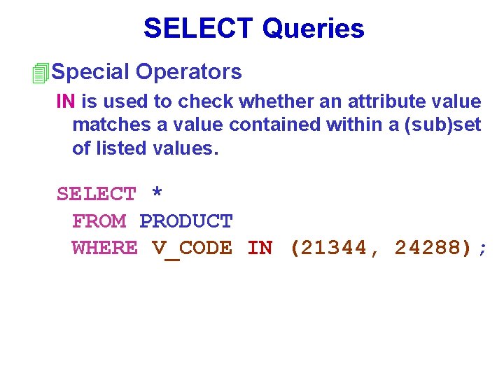 SELECT Queries 4 Special Operators IN is used to check whether an attribute value