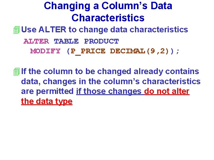Changing a Column’s Data Characteristics 4 Use ALTER to change data characteristics ALTER TABLE