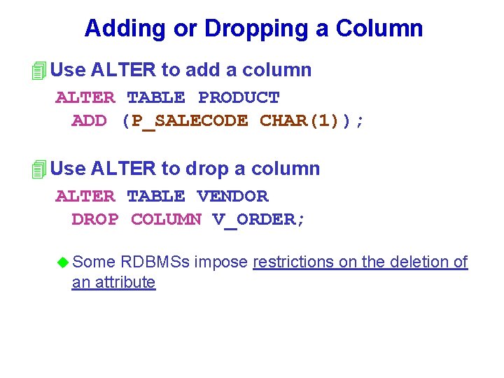 Adding or Dropping a Column 4 Use ALTER to add a column ALTER TABLE