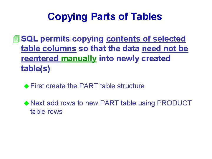Copying Parts of Tables 4 SQL permits copying contents of selected table columns so