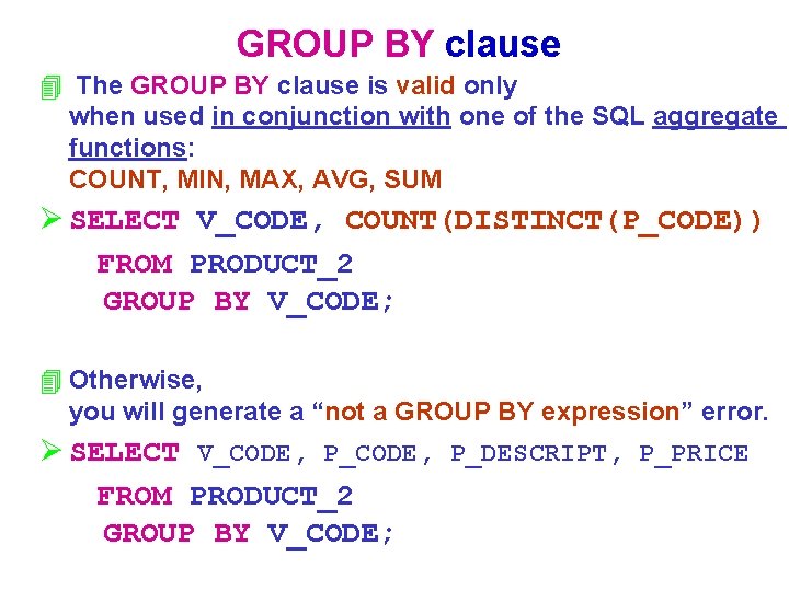 GROUP BY clause 4 The GROUP BY clause is valid only when used in