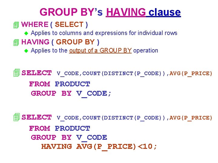 GROUP BY’s HAVING clause 4 WHERE ( SELECT ) u Applies to columns and