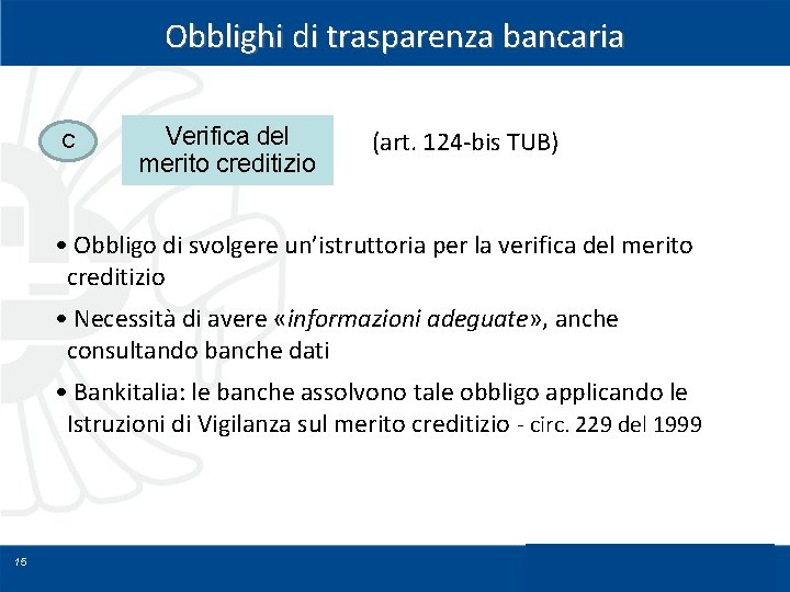 Obblighi di trasparenza bancaria C Verifica del merito creditizio (art. 124 -bis TUB) •