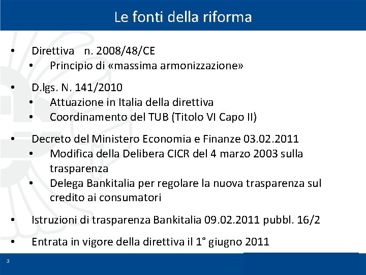 Le fonti della riforma 3 • Direttiva n. 2008/48/CE • Principio di «massima armonizzazione»