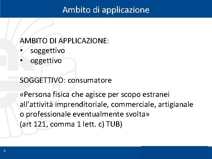 Ambito di applicazione AMBITO DI APPLICAZIONE: • soggettivo • oggettivo SOGGETTIVO: consumatore «Persona fisica