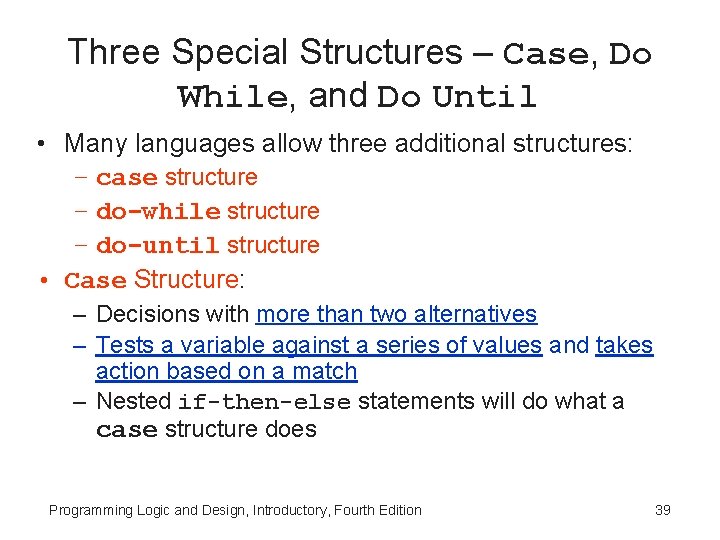 Three Special Structures – Case, Do While, and Do Until • Many languages allow Three Special Structures – Case, Do While, and Do Until • Many languages allow