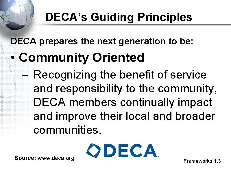 DECA’s Guiding Principles DECA prepares the next generation to be: • Community Oriented –