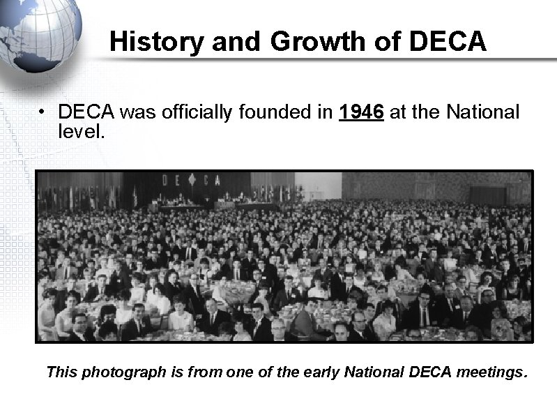 History and Growth of DECA • DECA was officially founded in 1946 at the
