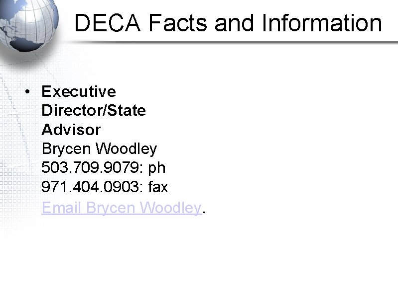 DECA Facts and Information • Executive Director/State Advisor Brycen Woodley 503. 709. 9079: ph