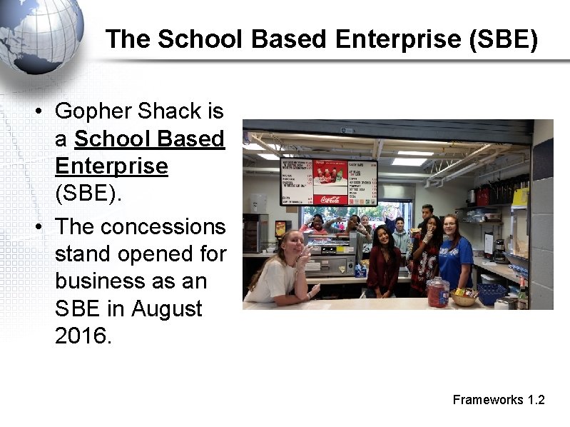 The School Based Enterprise (SBE) • Gopher Shack is a School Based Enterprise (SBE).