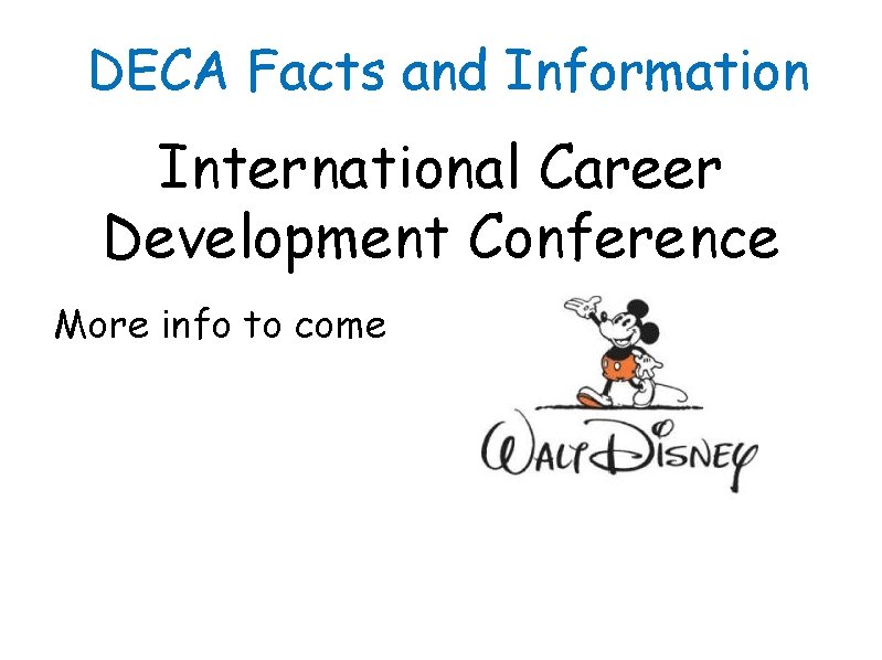 DECA Facts and Information International Career Development Conference More info to come 