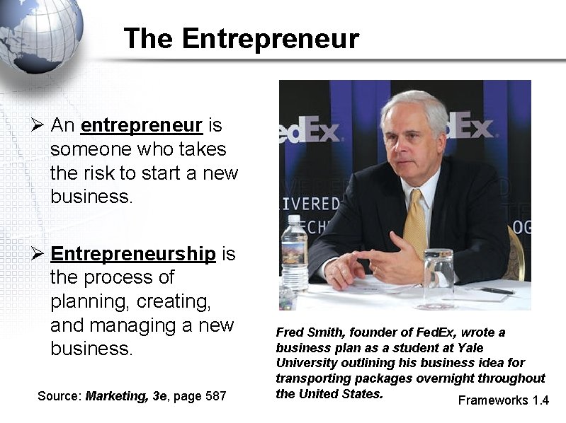 The Entrepreneur Ø An entrepreneur is someone who takes the risk to start a