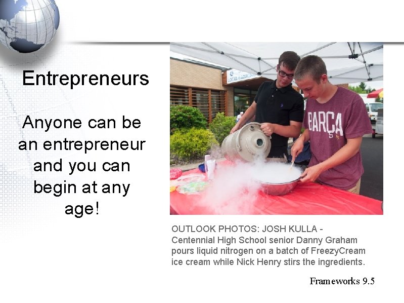 Entrepreneurs Anyone can be an entrepreneur and you can begin at any age! OUTLOOK