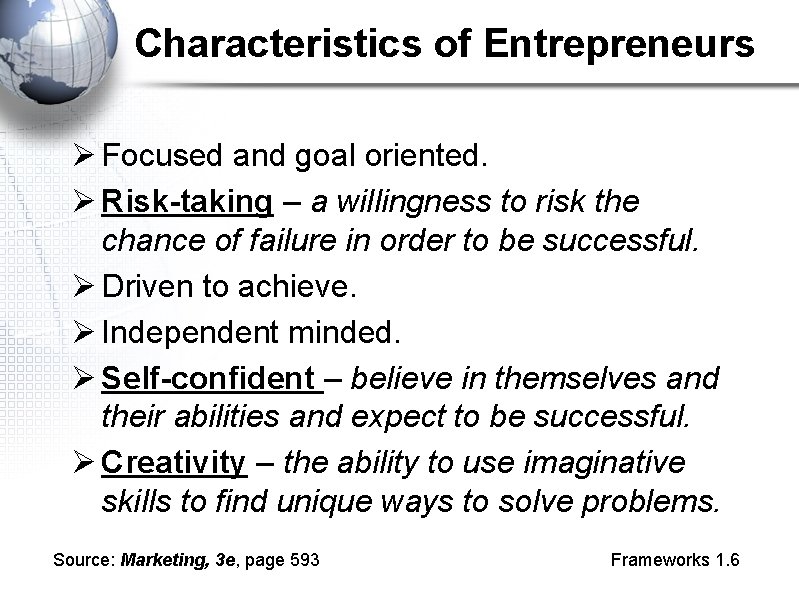 Characteristics of Entrepreneurs Ø Focused and goal oriented. Ø Risk-taking – a willingness to