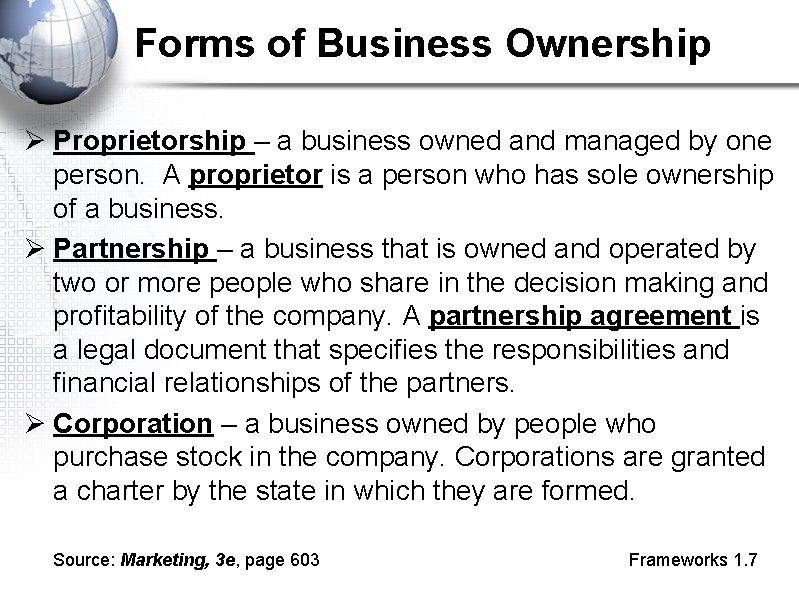 Forms of Business Ownership Ø Proprietorship – a business owned and managed by one