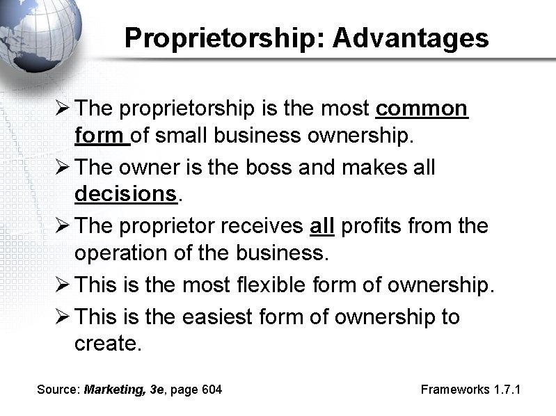 Proprietorship: Advantages Ø The proprietorship is the most common form of small business ownership.