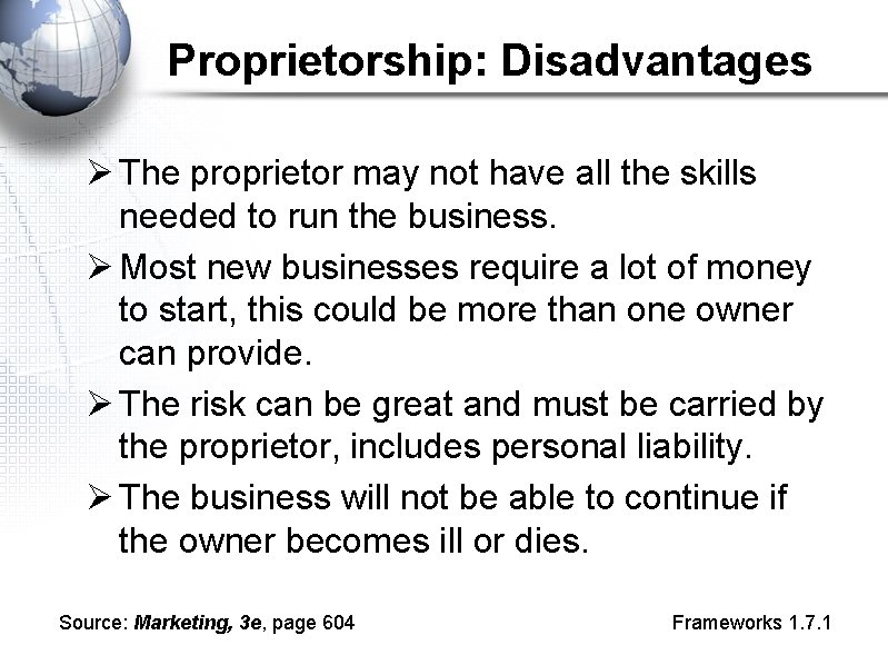 Proprietorship: Disadvantages Ø The proprietor may not have all the skills needed to run