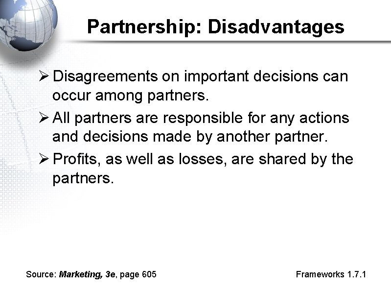 Partnership: Disadvantages Ø Disagreements on important decisions can occur among partners. Ø All partners