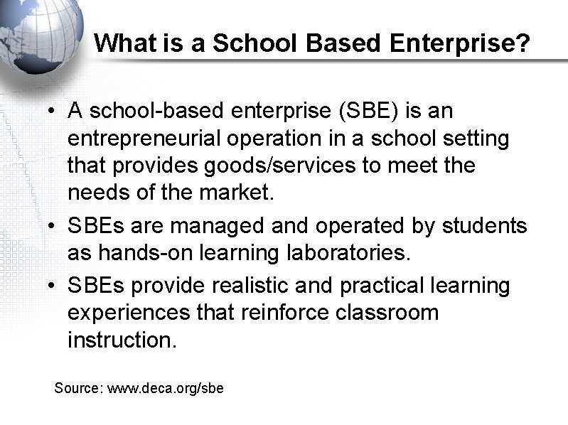 What is a School Based Enterprise? • A school-based enterprise (SBE) is an entrepreneurial