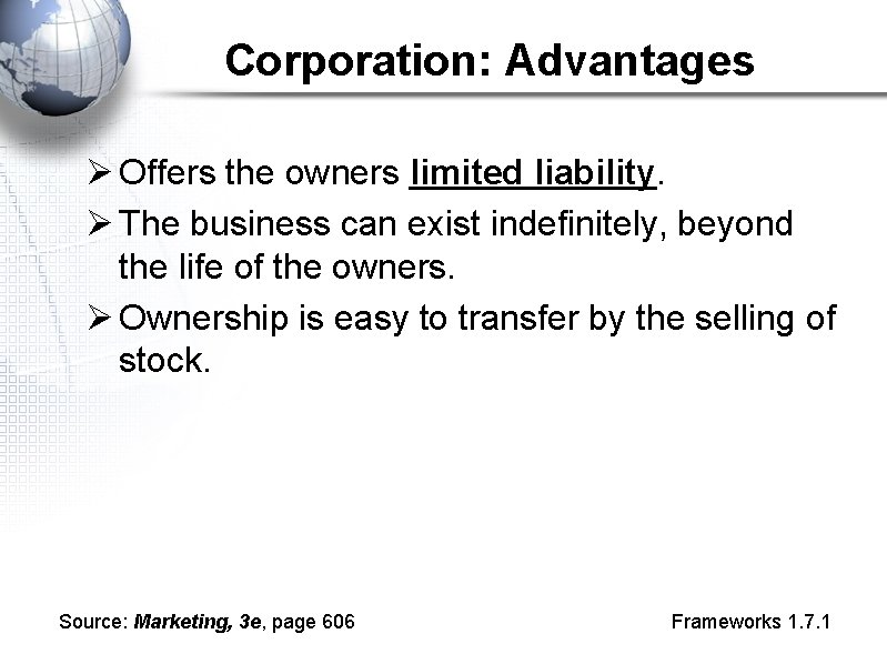 Corporation: Advantages Ø Offers the owners limited liability. Ø The business can exist indefinitely,