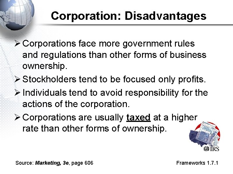 Corporation: Disadvantages Ø Corporations face more government rules and regulations than other forms of