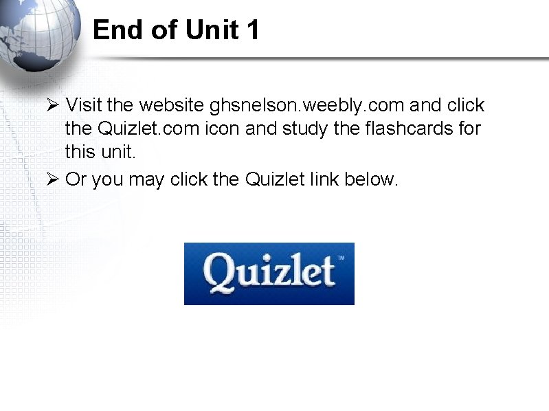 End of Unit 1 Ø Visit the website ghsnelson. weebly. com and click the