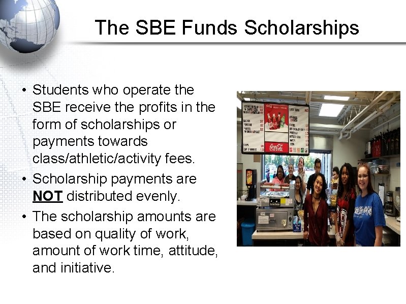 The SBE Funds Scholarships • Students who operate the SBE receive the profits in