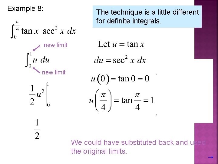 Example 8: The technique is a little different for definite integrals. new limit We