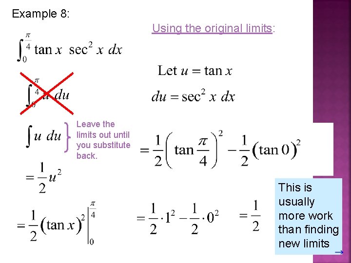 Example 8: Using the original limits: Leave the limits out until you substitute back.