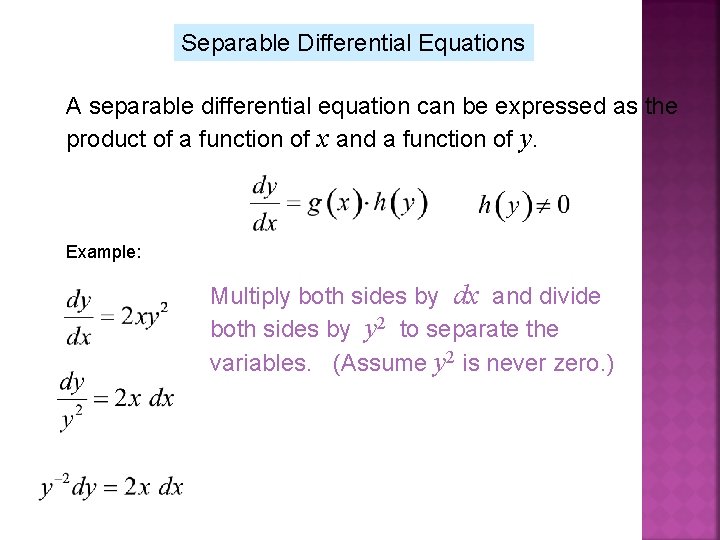 Separable Differential Equations A separable differential equation can be expressed as the product of