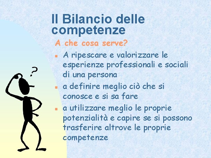 Il Bilancio delle competenze A che cosa serve? n A ripescare e valorizzare le