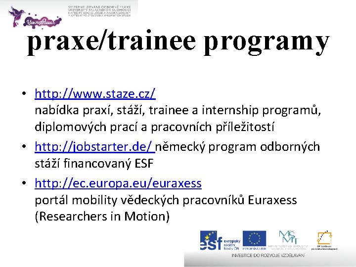 praxe/trainee programy • http: //www. staze. cz/ nabídka praxí, stáží, trainee a internship programů,