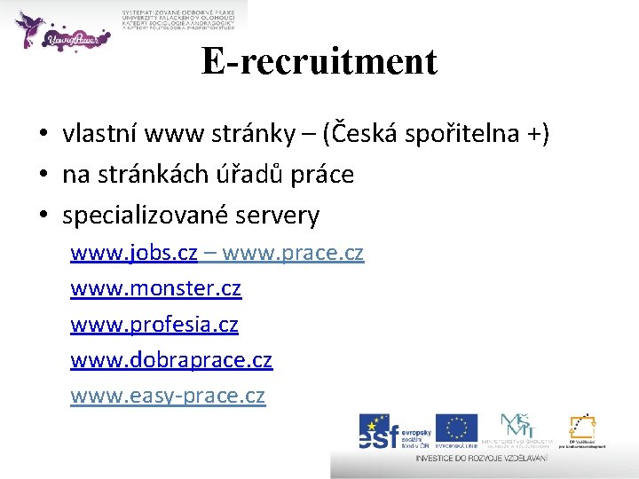 E-recruitment • vlastní www stránky – (Česká spořitelna +) • na stránkách úřadů práce