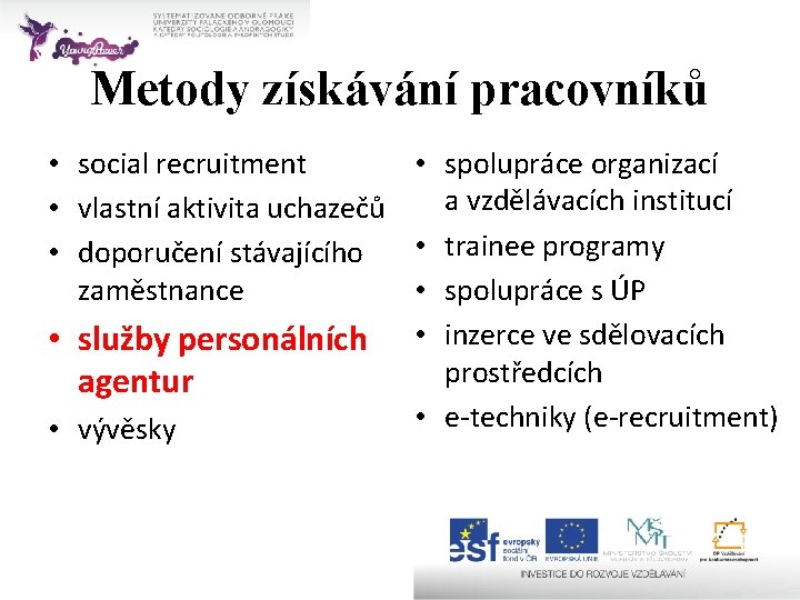 Metody získávání pracovníků • social recruitment • spolupráce organizací a vzdělávacích institucí • vlastní