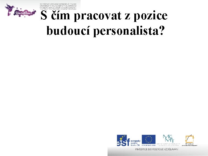 S čím pracovat z pozice budoucí personalista? 