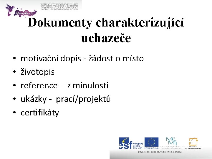 Dokumenty charakterizující uchazeče • • • motivační dopis - žádost o místo životopis reference