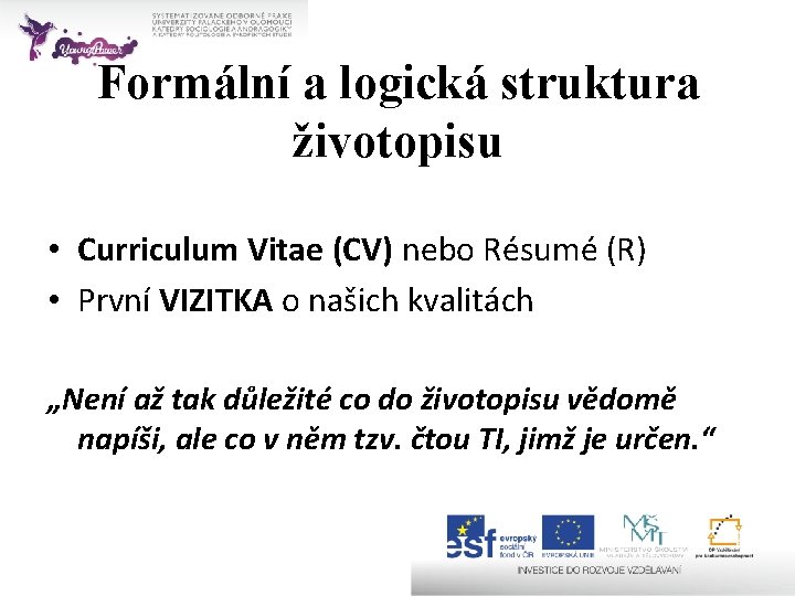 Formální a logická struktura životopisu • Curriculum Vitae (CV) nebo Résumé (R) • První